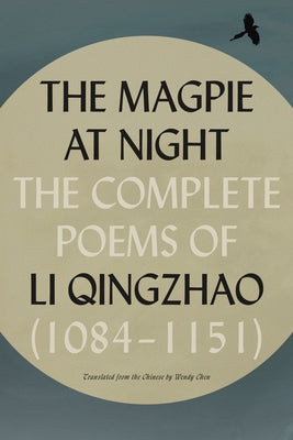 Cover Image for The Magpie at Night: The Complete Poems of Li Qingzhao (1084-1151) -- Li Qingzhao, Paperback