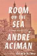 Cover Image for Room on the Sea: Three Novellas -- André Aciman, Hardcover