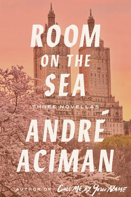 Cover Image for Room on the Sea: Three Novellas -- André Aciman, Hardcover