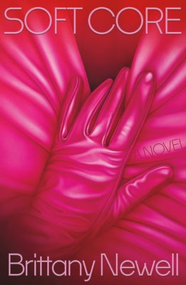 Cover Image for Soft Core -- Brittany Newell, Hardcover