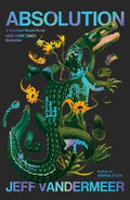Cover Image for Absolution: A Southern Reach Novel -- Jeff VanderMeer, Hardcover