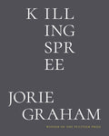 Cover Image for Killing Spree: Poems -- Jorie Graham, Hardcover