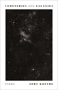 Cover Image for Cemeteries and Galaxies: Poems -- John Koethe, Paperback
