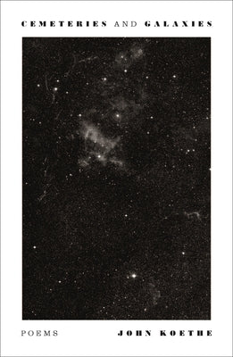 Cover Image for Cemeteries and Galaxies: Poems -- John Koethe, Paperback