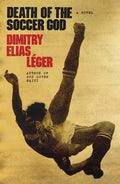 Cover Image for Death of the Soccer God -- Dimitry Elias Léger, Hardcover