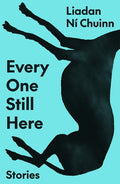 Cover Image for Every One Still Here: Stories -- Liadan Ní Chuinn, Paperback