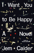 Cover Image for I Want You to Be Happy -- Jem Calder, Hardcover