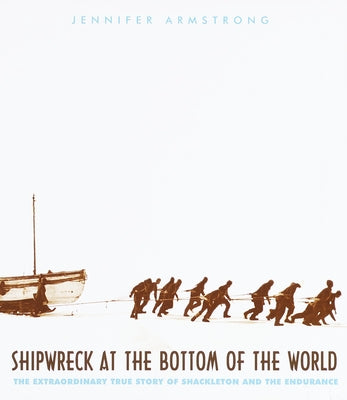 Cover Image for Shipwreck at the Bottom of the World: The Extraordinary True Story of Shackleton and the Endurance -- Jennifer Armstrong, Paperback