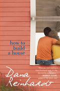 Cover Image for How to Build a House -- Dana Reinhardt, Paperback