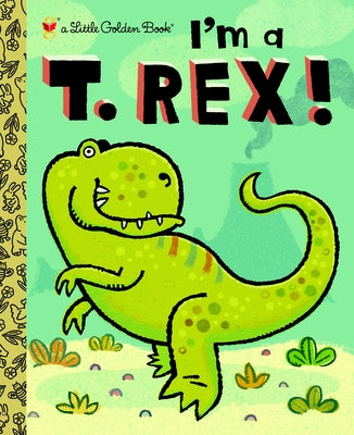 Cover Image for I'm a T. Rex! -- Dennis R. Shealy, Hardcover
