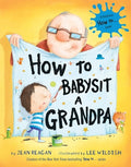 Cover Image for How to Babysit a Grandpa: A Book for Dads, Grandpas, and Kids -- Jean Reagan, Hardcover