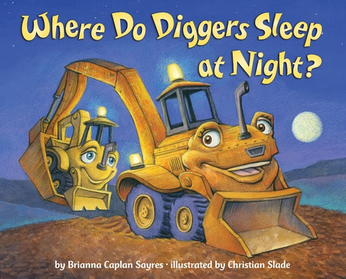 Cover Image for Where Do Diggers Sleep at Night? -- Brianna Caplan Sayres, Hardcover