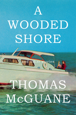 Cover Image for A Wooded Shore: And Other Stories -- Thomas McGuane, Hardcover