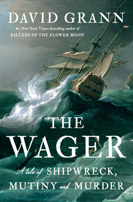 Cover Image for The Wager: A Tale of Shipwreck, Mutiny and Murder -- David Grann, Hardcover