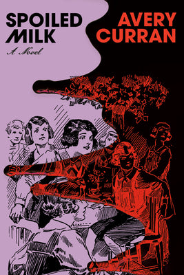 Cover Image for Spoiled Milk -- Avery Curran, Hardcover