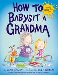Cover Image for How to Babysit a Grandma -- Jean Reagan, Hardcover
