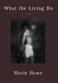 Cover Image for What the Living Do: Poems -- Marie Howe, Paperback
