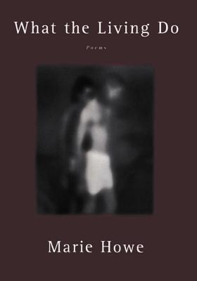 Cover Image for What the Living Do: Poems -- Marie Howe, Paperback