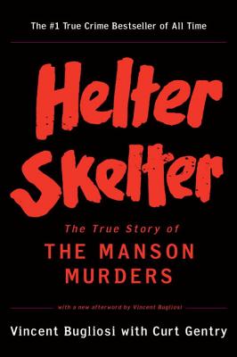 Cover Image for Helter Skelter: The True Story of the Manson Murders -- Vincent Bugliosi, Paperback
