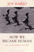 Cover Image for How We Became Human: New and Selected Poems 1975-2002 -- Joy Harjo, Paperback