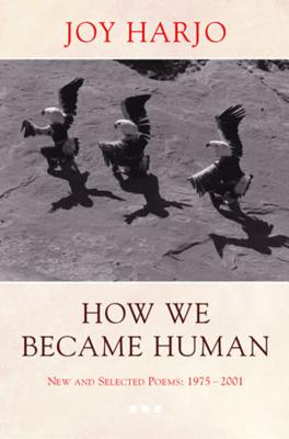 Cover Image for How We Became Human: New and Selected Poems 1975-2002 -- Joy Harjo, Paperback