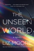 Cover Image for The Unseen World -- Liz Moore, Paperback