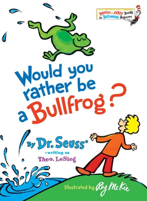 Cover Image for Would You Rather Be a Bullfrog? -- Dr Seuss, Hardcover