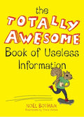 Cover Image for The Totally Awesome Book of Useless Information: A Fun Facts Book for Kids -- Noel Botham, Paperback