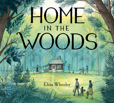 Cover Image for Home in the Woods -- Eliza Wheeler, Hardcover