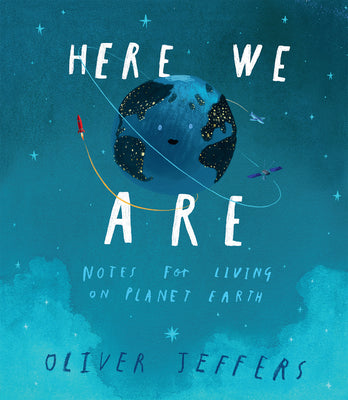 Cover Image for Here We Are: Notes for Living on Planet Earth -- Oliver Jeffers, Hardcover