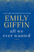 Cover Image for All We Ever Wanted -- Emily Giffin, Paperback
