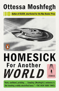 Cover Image for Homesick for Another World: Stories -- Ottessa Moshfegh, Paperback
