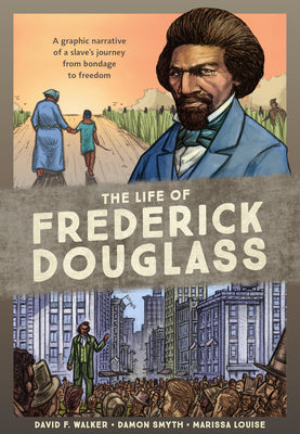 Cover Image for The Life of Frederick Douglass: A Graphic Narrative of a Slave's Journey from Bondage to Freedom -- David F. Walker, Paperback