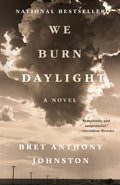 Cover Image for We Burn Daylight -- Bret Anthony Johnston, Paperback