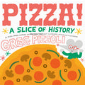 Cover Image for Pizza!: A Slice of History -- Greg Pizzoli, Hardcover