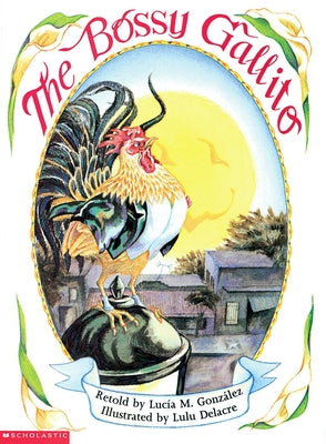 Cover Image for The Bossy Gallito / El Gallo de Bodas: A Traditional Cuban Folktale (Bilingual) -- Lucía M. González, Paperback