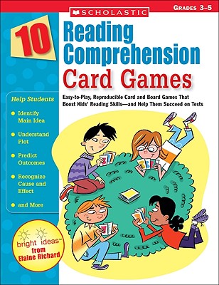 Cover Image for 10 Reading Comprehension Card Games: Easy-To-Play, Reproducible Card and Board Games That Boost Kids' Reading Skills--And Help Them Succeed on Tests -- Elaine Richard, Paperback