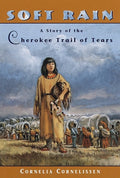 Cover Image for Soft Rain: A Story of the Cherokee Trail of Tears -- Cornelia Cornelissen, Paperback