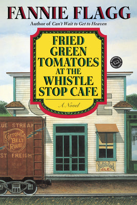 Cover Image for Fried Green Tomatoes at the Whistle Stop Cafe -- Fannie Flagg, Paperback