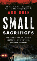 Cover Image for Small Sacrifices: The Shocking True Crime Case of Diane Downs -- Ann Rule, Mass Market Paperback