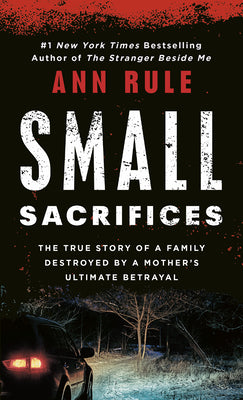Cover Image for Small Sacrifices: The Shocking True Crime Case of Diane Downs -- Ann Rule, Mass Market Paperback