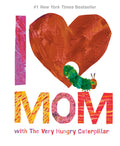 Cover Image for I Love Mom with the Very Hungry Caterpillar -- Eric Carle, Hardcover