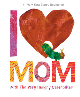 Cover Image for I Love Mom with the Very Hungry Caterpillar -- Eric Carle, Hardcover