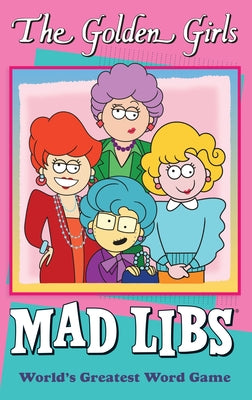 Cover Image for The Golden Girls Mad Libs: World's Greatest Word Game -- Douglas Yacka, Paperback