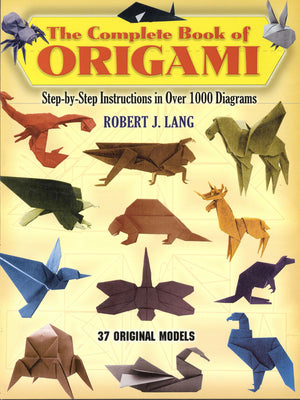 Cover Image for The Complete Book of Origami: Step-By-Step Instructions in Over 1000 Diagrams/37 Original Models -- Robert J. Lang, Paperback