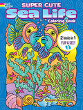 Cover Image for Super Cute Sea Life Coloring Book/Super Cute Sea Life Color by Number: 2 Books in 1/Flip and See! -- Noelle Dahlen, Paperback