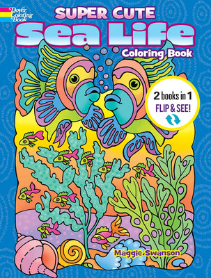 Cover Image for Super Cute Sea Life Coloring Book/Super Cute Sea Life Color by Number: 2 Books in 1/Flip and See! -- Noelle Dahlen, Paperback