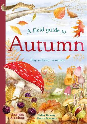 Cover Image for A Field Guide to Autumn: Play and Learn in Nature -- Gabby Dawnay, Hardcover