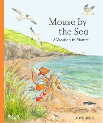 Cover Image for Mouse by the Sea: A Vacation in Nature -- Alice Melvin, Hardcover