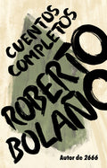 Cover Image for Roberto Bolaño: Cuentos Completos / Complete Stories -- Roberto Bolaño, Paperback